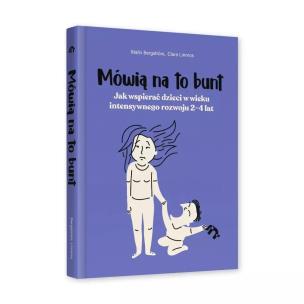 Mówią na to bunt. Jak wspierać dzieci w wieku... Autor: Malin Bergstrom, Clara Linnros. Multiszop.pl Okładka książki Mówią na to bunt. Jak wspierać dzieci w wieku..