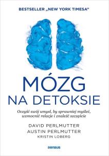 Mózg na detoksie. Oczyść swój umysł.... Autor: Perlmutter David  MD, Perlmutter Austin MD, Kristi. Multiszop.pl Okładka książki Mózg na detoksie. Oczyść swój umysł...