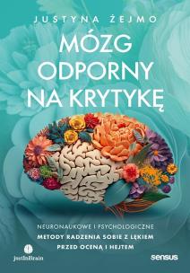 Okładka książki Mózg odporny na krytykę. Neuronaukowe i psychologiczne metody radzenia sobie z lękiem przed oceną i hejtem