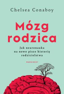 Okładka książki Mózg rodzica. Jak neuronauka na nowo pisze historię rodzicielstwa - uszkodzone