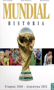 Mundial. Historia od Urugwaju 1930 do Argentyna 2022. Autor: Cierpiatka Jerzy, Mirosław Nowak, Latasiewicz Marek. Multiszop.pl Okładka książki Mundial. Historia od Urugwaju 1930 do Argentyna 2022
