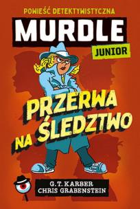 Murdle Junior. Przerwa na śledztwo. Powieść detektywistyczna. Autor: Karber G. T., Chris Grabenstein. Multiszop.pl Okładka książki Murdle Junior. Przerwa na śledztwo. Powieść detektywistyczna