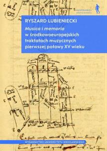 Okładka książki Musica i memoria w środkowoeuropejskich traktatach muzycznych pierwszej połowy XV wieku