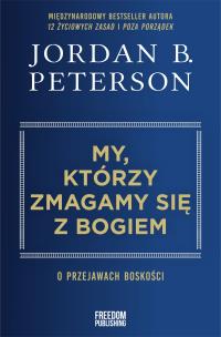 My, którzy zmagamy się z Bogiem. O przejawach boskości. Autor: Peterson Jordan B.. Multiszop.pl Okładka książki My, którzy zmagamy się z Bogiem. O przejawach boskości