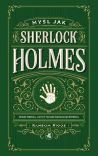 Okładka książki Myśl jak Sherlock Holmes. Metody działania, sekrety i zwyczaje legendarnego detektywa