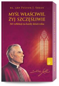 Okładka książki Myśl właściwie, żyj szczęśliwie. 365 refleksji na każdy dzień roku
