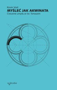 Okładka książki Myśleć jak Akwinata. Ćwiczenie umysłu ze św. Tomaszem