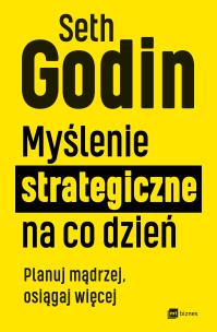 Okładka książki Myślenie strategiczne na co dzień. Planuj mądrzej, osiągaj więcej
