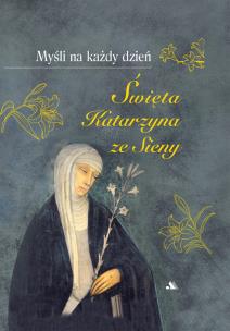 Myśli na każdy dzień. Św. Katarzyna ze Sieny. Autor: św. Katarzyna ze Sieny. Multiszop.pl Okładka książki Myśli na każdy dzień. Św. Katarzyna ze Sieny