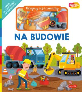 Na budowie. Akademia Mądrego Dziecka. Uczymy się i bawimy. Autor: Priddy  Roger. Multiszop.pl Okładka książki Na budowie. Akademia Mądrego Dziecka. Uczymy się i bawimy