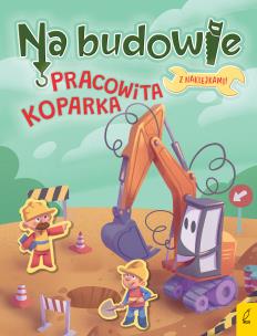 Okładka książki Na budowie. Pracowita koparka
