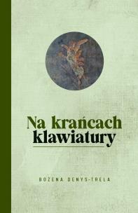 Na krańcach klawiatury. Autor: Bożena Denys-Trela. Multiszop.pl Okładka książki Na krańcach klawiatury