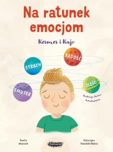 Na ratunek emocjom. Kosmos i Kajo. Autor: Jowita Wowczak, Kowalska-Bębas Katarzyna. Multiszop.pl Okładka książki Na ratunek emocjom. Kosmos i Kajo