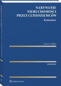 Nabywanie nieruchomości przez cudzoziemców. Komentarz. Autor: Blajer Paweł. Multiszop.pl Okładka książki Nabywanie nieruchomości przez cudzoziemców. Komentarz