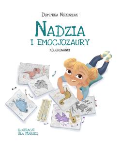 Nadzia i Emocjozaury. Kolorowanki. Autor: Niekurzak Dominika. Multiszop.pl Okładka książki Nadzia i Emocjozaury. Kolorowanki