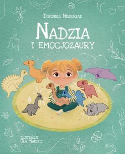 Nadzia i Emocjozaury. Autor: Niekurzak Dominika. Multiszop.pl Okładka książki Nadzia i Emocjozaury