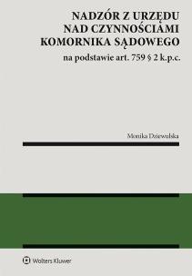 Nadzór z urzędu nad czynnościami komornika sądowego na podstawie art. 759 § 2 k.p.c.. Autor: Dziewulska Monika. Multiszop.pl Okładka książki Nadzór z urzędu nad czynnościami komornika sądowego na podstawie art. 759 § 2 k.p.c.