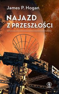 Najazd z przeszłości wyd. 2025. Autor: James P. Hogan. Multiszop.pl Okładka książki Najazd z przeszłości wyd. 2025