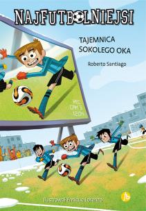 Najfutbolniejsi 4 Tajemnica sokolego oka. Autor: Santiago Roberto. Multiszop.pl Okładka książki Najfutbolniejsi 4 Tajemnica sokolego oka