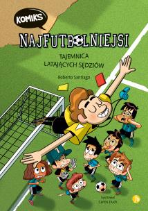 Okładka książki Najfutbolniejsi komiks 1. Tajemnica latających sęd