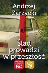 Najlepsze kryminały PRL.Ślad prowadzi w przeszłość. Autor: Zarzycki Andrzej. Multiszop.pl Okładka książki Najlepsze kryminały PRL.Ślad prowadzi w przeszłość