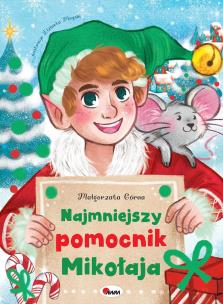Najmniejszy pomocnik Mikołaja. Autor: Małgorzata Górna. Multiszop.pl Okładka książki Najmniejszy pomocnik Mikołaja