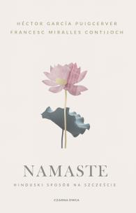 Namaste. Hinduski sposób na szczęście. Autor: Héctor García Puigcerver, Francesc Miralles Contij. Multiszop.pl Okładka książki Namaste. Hinduski sposób na szczęście