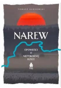 Okładka książki Narew. Opowieści o niepokornej rzece