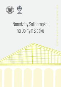 Narodziny ''Solidarności'' na Dolnym Śląsku. Autor: Kamiński Łukasz, Waligóra Grzegorz. Multiszop.pl Okładka książki Narodziny ''Solidarności'' na Dolnym Śląsku
