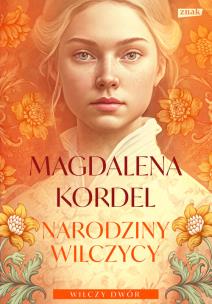 Narodziny wilczycy. Wilczy dwór Tom 2. Autor: Magdalena Kordel. Multiszop.pl Okładka książki Narodziny wilczycy. Wilczy dwór Tom 2