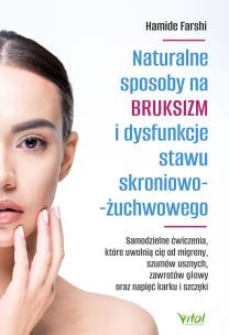 Naturalne sposoby na bruksizm i dysfunkcje stawu skroniowo-żuchwowego. Autor: Hamide Farshi. Multiszop.pl Okładka książki Naturalne sposoby na bruksizm i dysfunkcje stawu skroniowo-żuchwowego