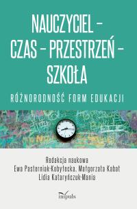 Okładka książki Nauczyciel Czas Przestrzeń Szkoła różnorodność form edukacji