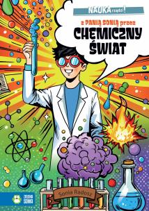 NAUKA rządzi! Z Panią Sonią przez chemiczny świat. Autor: Radosz Sonia. Multiszop.pl Okładka książki NAUKA rządzi! Z Panią Sonią przez chemiczny świat