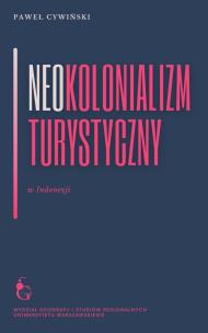 Neokolonializm turystyczny w Indonezji. Autor: Cywiński Paweł. Multiszop.pl Okładka książki Neokolonializm turystyczny w Indonezji