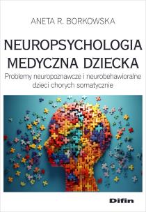 Neuropsychologia medyczna dziecka. Autor: Borkowska Aneta Rita. Multiszop.pl Okładka książki Neuropsychologia medyczna dziecka