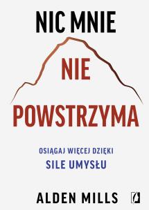 Okładka książki Nic mnie nie powstrzyma. Osiągaj więcej dzięki..