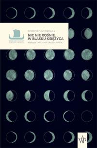 Nic nie rośnie w blasku księżyca. Autor: Torborg Nedreaas. Multiszop.pl Okładka książki Nic nie rośnie w blasku księżyca