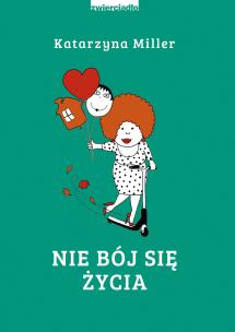 Nie bój się życia - uszkodzone. Autor: Katarzyna Miller. Multiszop.pl Okładka książki Nie bój się życia - uszkodzone