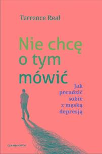 Nie chcę o tym mówić. Autor: Terrence Real. Multiszop.pl Okładka książki Nie chcę o tym mówić