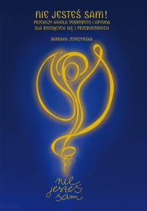 Nie jesteś sam! Przekazy Anioła Dobrobytu i Kryona dla budzących się i przebudzonych. Autor: Zgorzyńska Barbara. Multiszop.pl Okładka książki Nie jesteś sam! Przekazy Anioła Dobrobytu i Kryona dla budzących się i przebudzonych