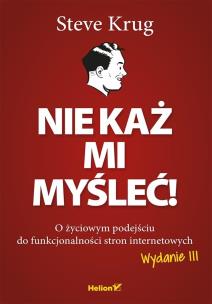Nie każ mi myśleć! O życiowym podejściu w.3. Autor: Krug Steve. Multiszop.pl Okładka książki Nie każ mi myśleć! O życiowym podejściu w.3