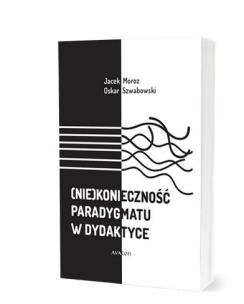 Okładka książki (Nie)konieczność paradygmatu w dydaktyce