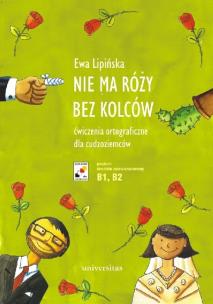 Okładka książki Nie ma róży bez kolców. Ćwiczenia ortograficzne dla cudzoziemców (B1, B2)
