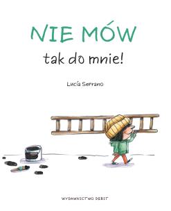 Nie mów tak do mnie!. Autor: Serrano Lucía. Multiszop.pl Okładka książki Nie mów tak do mnie!