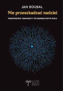 Okładka książki Nie przeszkadzać nadziei. Przewodnik terapeuty po depresyjnym polu