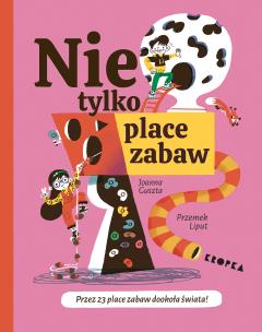 Nie tylko place zabaw! - uszkodzone. Autor: Guszta Joanna, Liput Przemek. Multiszop.pl Okładka książki Nie tylko place zabaw! - uszkodzone