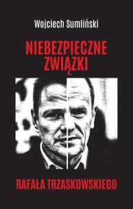 Niebezpieczne związki Rafała Trzaskowskiego. Autor: Wojciech Sumliński. Multiszop.pl Okładka książki Niebezpieczne związki Rafała Trzaskowskiego
