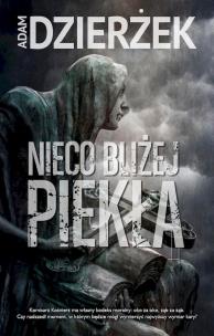 Nieco bliżej piekła. Autor: Adam Dzierżek. Multiszop.pl Okładka książki Nieco bliżej piekła