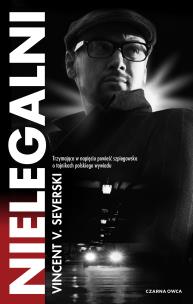 Nielegalni. Autor: Vincent V. Severski. Multiszop.pl Okładka książki Nielegalni