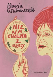 Nienachalna z urody wyd. 2025. Autor: Maria Czubaszek. Multiszop.pl Okładka książki Nienachalna z urody wyd. 2025